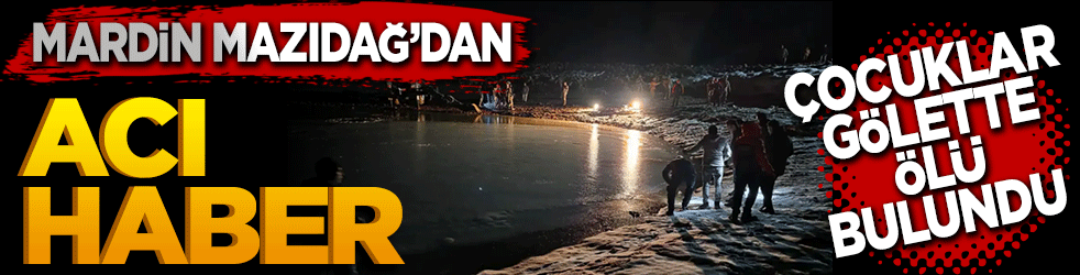 Mardin Mazıdağı’ndan acı haber! Çocuklar gölette ölü bulundu