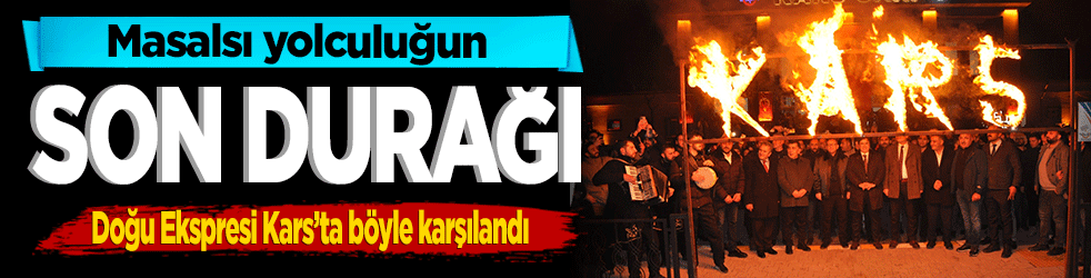 Masalsı yolculuğun son durağı! Doğu Ekspresi Kars’ta böyle karşılandı