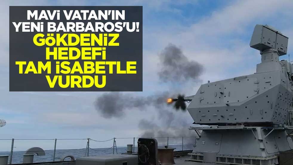 Mavi Vatan'ın yeni Barbaros'u! GÖKDENİZ hedefi tam isabetle vurdu