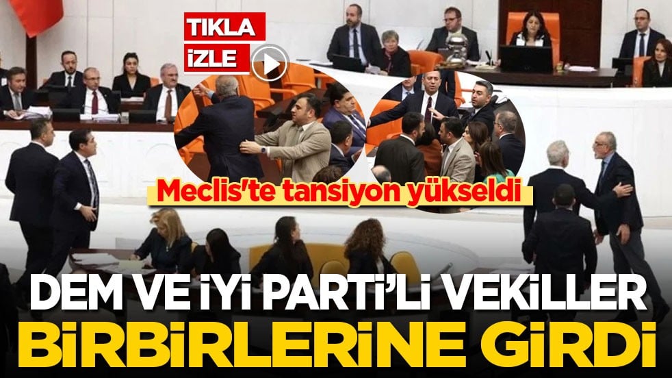 Meclis'te tansiyon yükseldi: DEM ve İyi Partililer birbirlerine girdi