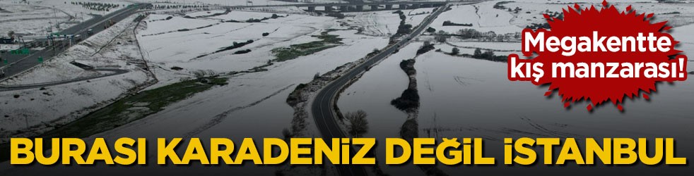 Megakentte kış manzarası! Burası Karadeniz değil İstanbul