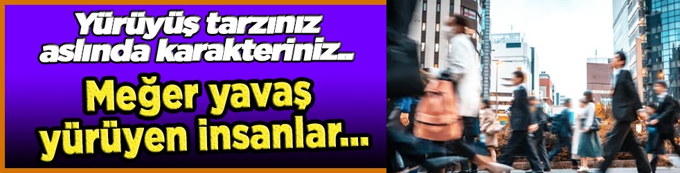 Meğer yavaş yürüyen insanlar… Yürüyüş tarzıyla karakter analizi ortaya çıkıyor!