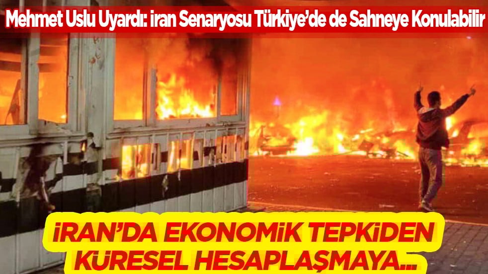 Mehmet Uslu Uyardı: İran Senaryosu Türkiye’de de Sahneye Konulabilir