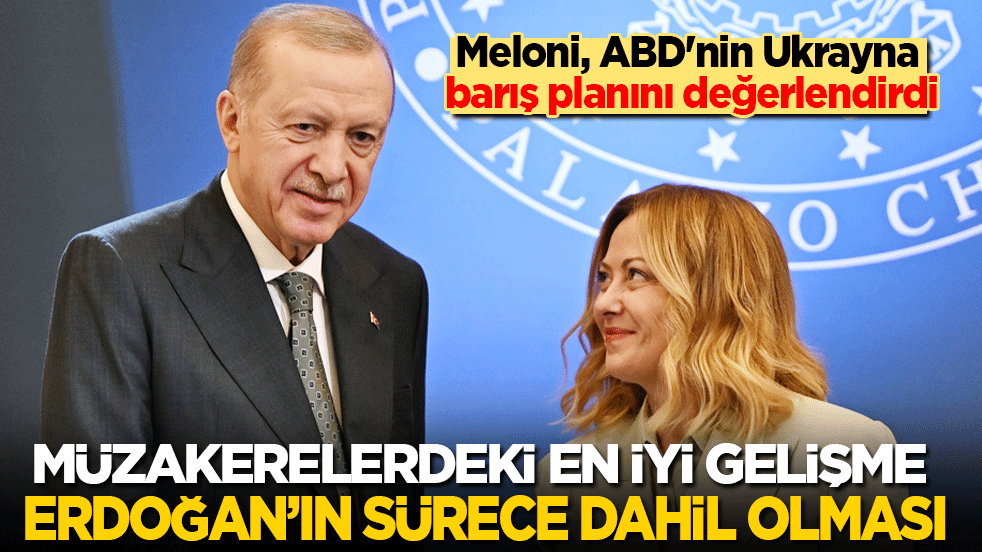 Meloni, ABD'nin Ukrayna barış planını değerlendirdi: Müzakerelerdeki en iyi gelişme Erdoğan’ın sürece dahil olması