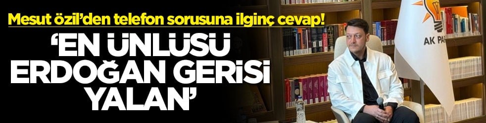 Mesut Özil’den telefon sorusuna ilginç cevap! ‘En ünlüsü Erdoğan gerisi yalan'