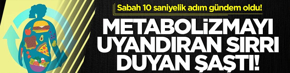 Metabolizmayı uyandıran sırrı duyan şaştı! Sabah 10 saniyelik adım gündem oldu!