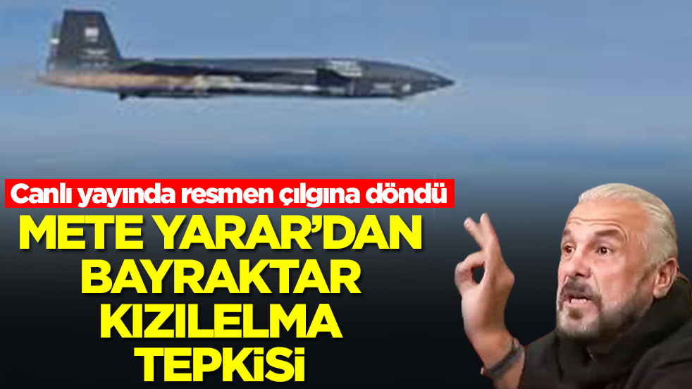 Mete Yarar'dan Bayraktar Kızılelma tepkisi! Canlı yayında resmen çılgına döndü