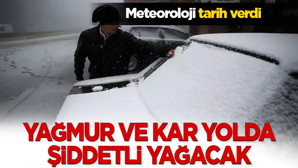 Meteoroloji tarih verdi! Yağmur ve kar yolda