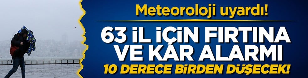 Meteoroloji'den 63 ile sarı kodlu uyarı: Fırtına geliyor, sıcaklıklar 10 derece düşecek!