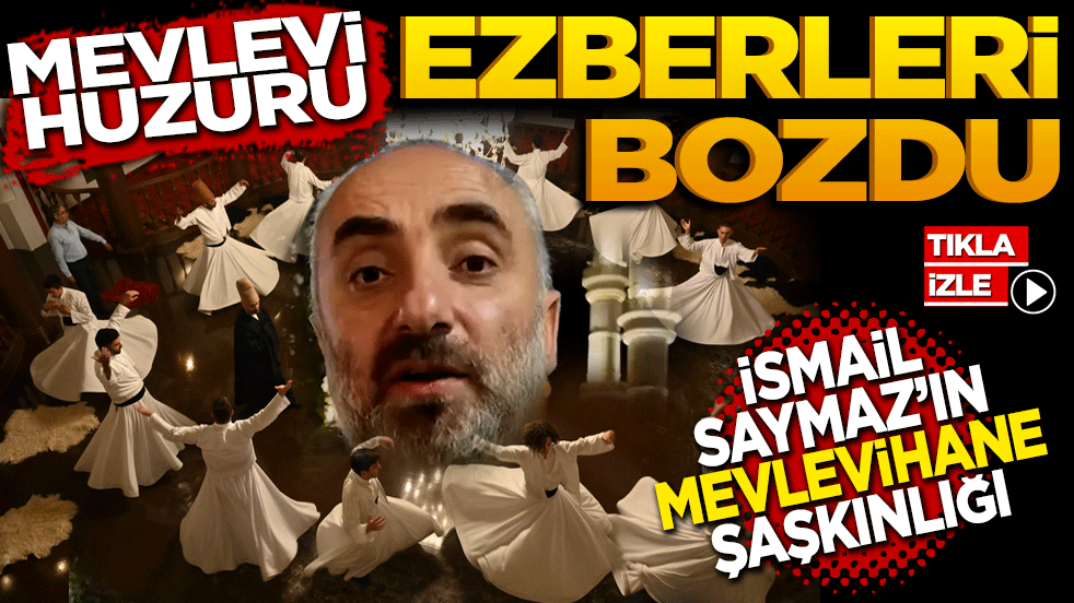 Mevlevi Huzuru Ezberleri Bozdu: Gazeteci İsmail Saymaz’ın Mevlevihane Şaşkınlığı!