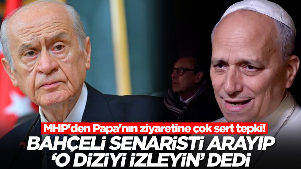 MHP'den Papa'nın ziyaretine çok sert tepki! Devlet Bahçeli senaristi arayıp 'o diziyi izleyin' dedi