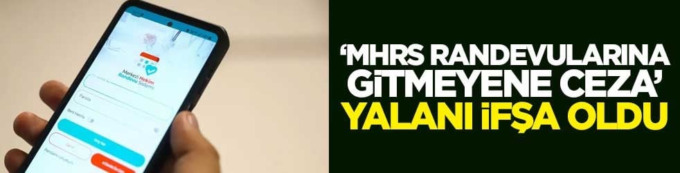 "MHRS randevularına gitmeyene ceza" yalanı ifşa oldu
