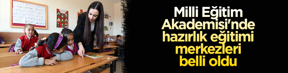 Milli Eğitim Akademisi'nde hazırlık eğitimleri 7 ilde yürütülecek