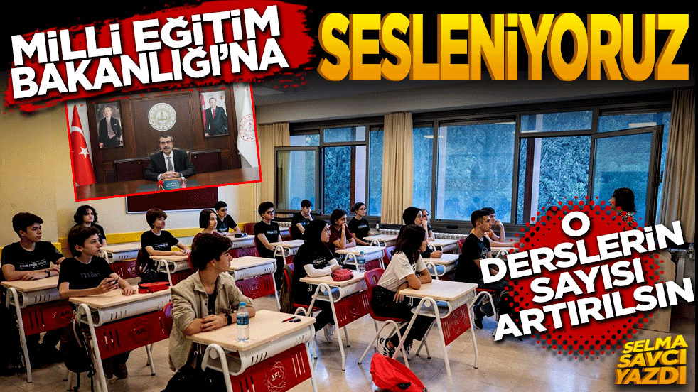 Milli Eğitim Bakanlığına sesleniyoruz! O derslerin sayısı artırılsın