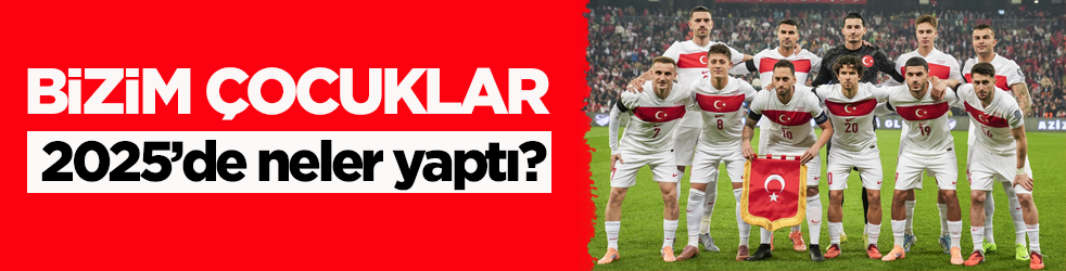 Milli Takım değerlendirmesi! İşte Bizim Çocuklar’ın 2025 yılı performansı