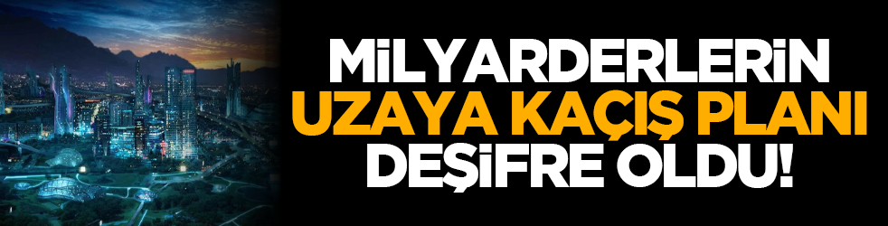 Milyarderlerin uzaya kaçış planı deşifre oldu!