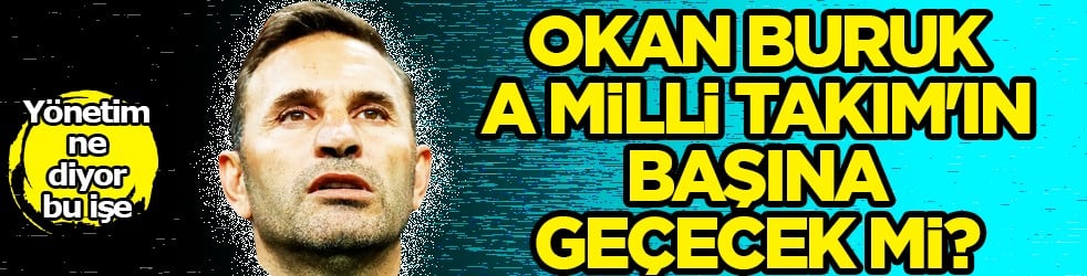 Milyonlarca futbolseverin merakla beklediği soru netleşti! Okan Buruk A Milli Takım'ın başına geçecek mi? 