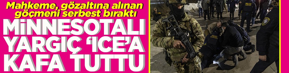Minnesotalı Yargıç ICE'a kafa tuttu