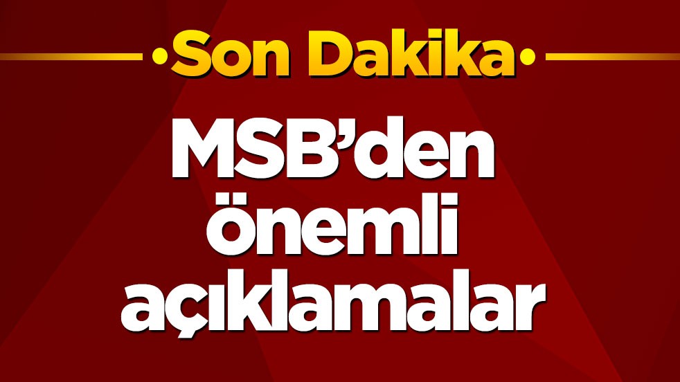 MSB’den önemli açıklamalar