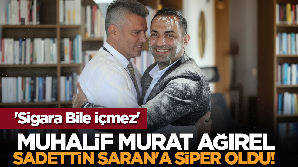 Muhalif Murat Ağırel Sadettin Saran'a Siper Oldu! 'Sigara Bile İçmez'
