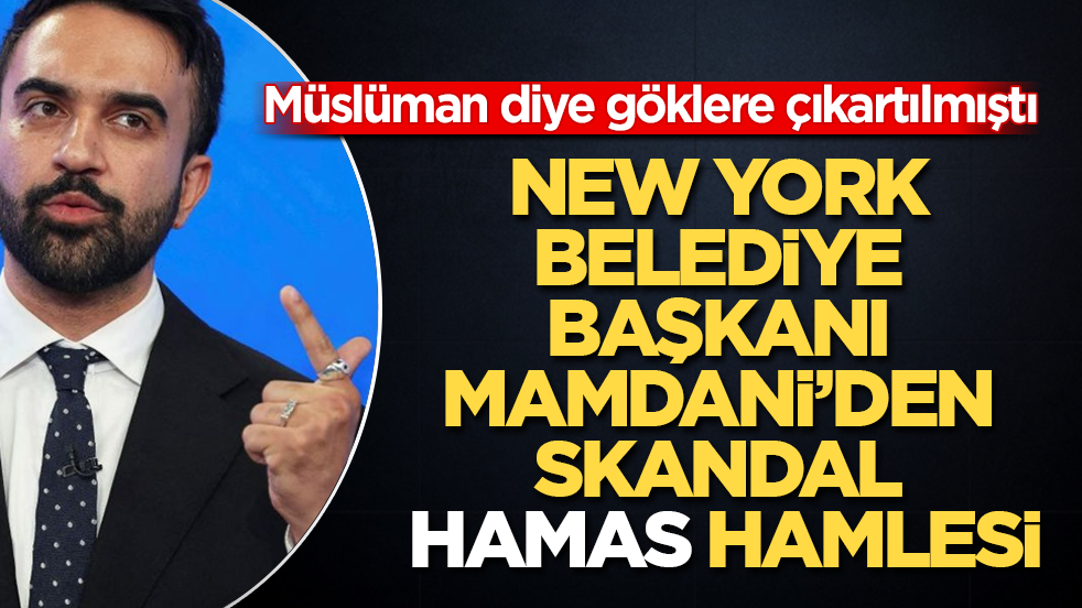 Müslüman diye göklere çıkartılmıştı! New York Belediye Başkanı Mamdani’den skandal "Hamas" hamlesi