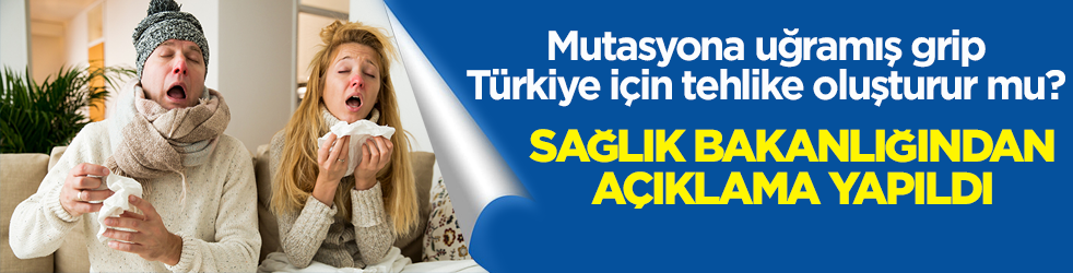 Mutasyona uğramış grip Türkiye için tehlike oluşturur mu? Sağlık Bakanlığından açıklama yapıldı