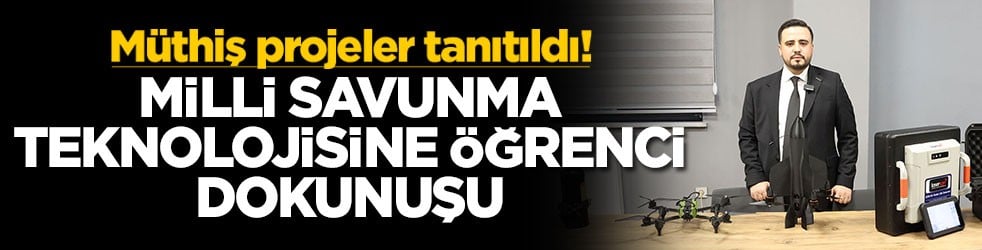 Müthiş projeler tanıtıldı! Milli savunma teknolojisine öğrenci dokunuşu