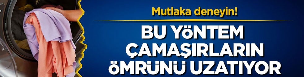 Mutlaka deneyin! Bu yöntem çamaşırların ömrünü uzatıyor
