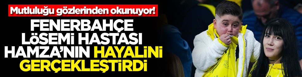 Mutluluğu gözlerinden okunuyor! Fenerbahçe lösemi hastası Hamza'nın hayalini gerçekleştirdi