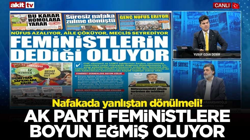 Nafakada yanlıştan dönülmeli! AK Parti feministlere boyun eğmiş oluyor