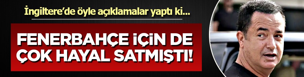 Ne anladık bu işten Acun Bey! Fenerbahçe asbaşkanlığı döneminde de mangalda kül bırakmamıştınız...
