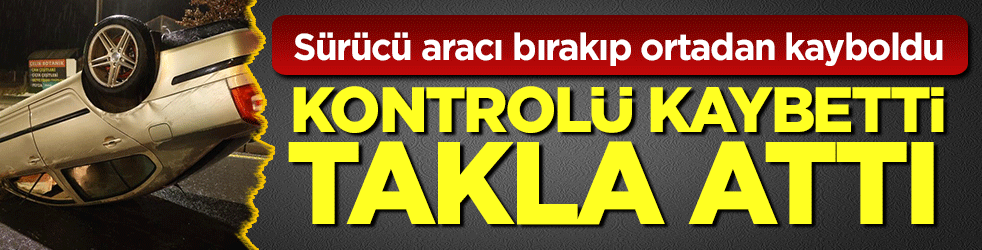Nevşehir’de şaşırtan kaza: Sürücü takla atan aracı bırakıp kaçtı