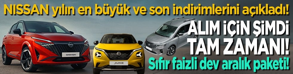 Nissan yılın en büyük ve son indirimlerini açıkladı! Alım için şimdi tam zamanı! Sıfır faizli dev aralık paketi!