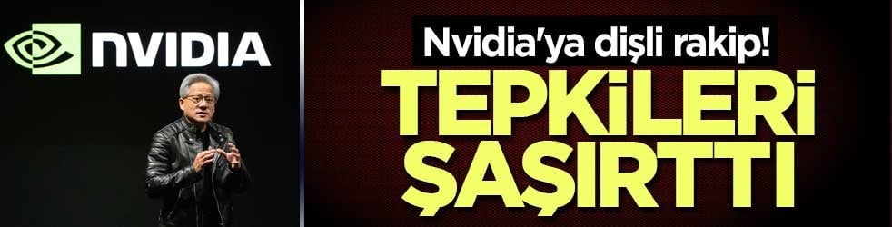 Nvidia'ya dişli rakip! Tepkileri şaşırtan cinsten