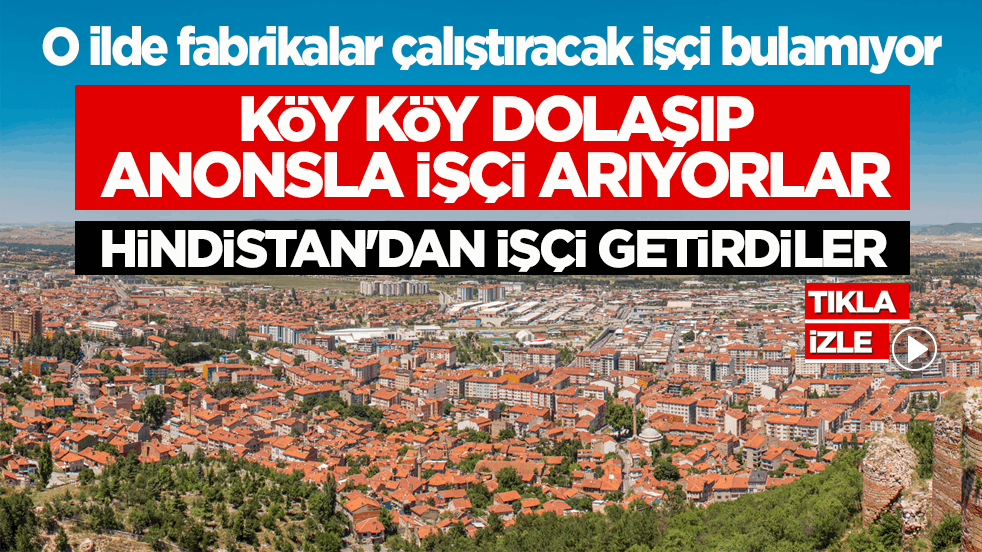 O ilde fabrikalar çalıştıracak işçi bulamıyor! Hindistan’dan işçi getirdiler