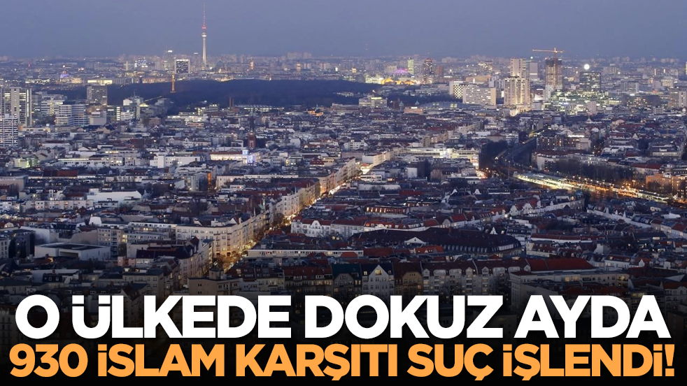 O ülkede dokuz ayda 930 İslam karşıtı suç işlendi!