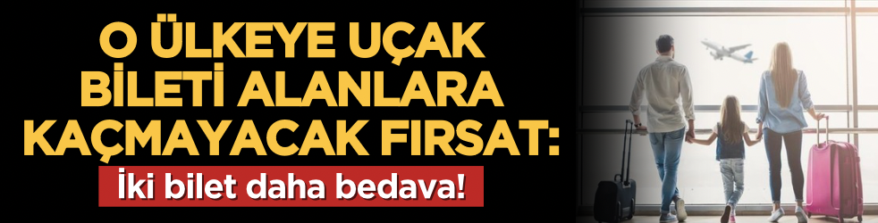 O ülkeye uçak bileti alanlara kaçmayacak fırsat: İki bilet daha bedava!