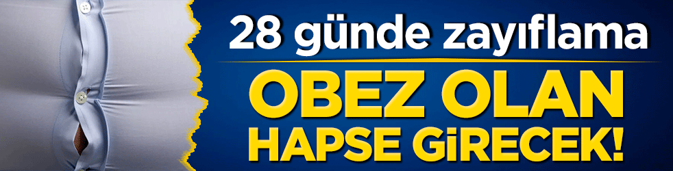 Obez olan hapse girecek! 28 günde zayıflama