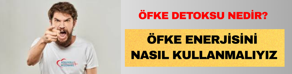 Öfke Detoksu Nedir? Öfke Enerjisini Nasıl Kullanmalı?