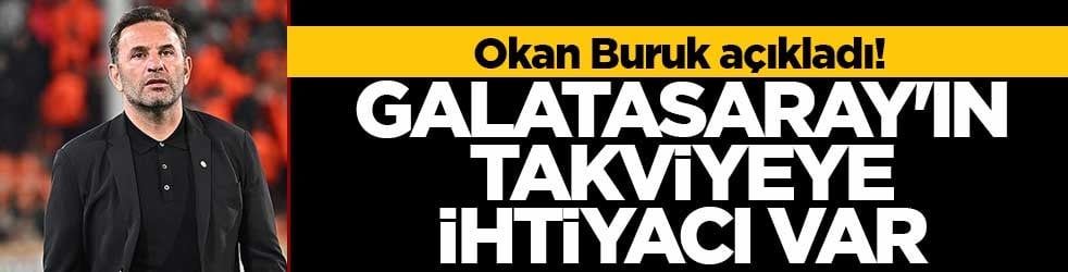 Okan Buruk açıkladı! Galatasaray'ın takviyeye ihtiyacı var