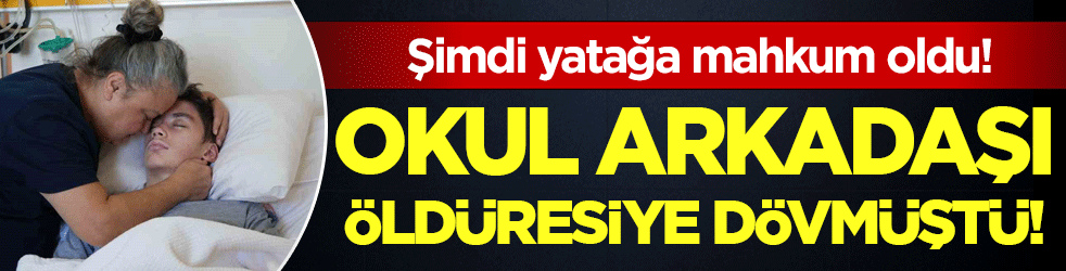 Okul arkadaşı öldüresiye dövmüştü! Şimdi yatağa mahkum oldu!