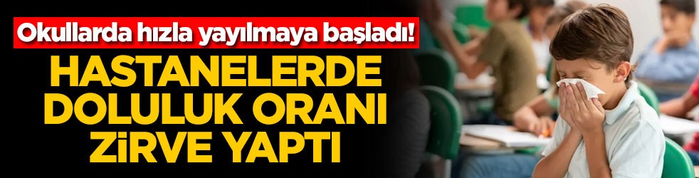 Okullarda hızla yayılmaya başladı! Hastanelerde doluluk oranı zirve yaptı