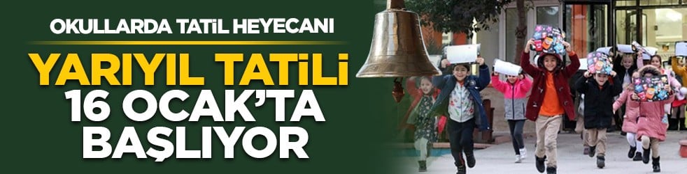 Okullarda tatil heyecanı: Yarıyıl tatili 16 Ocak’ta başlıyor