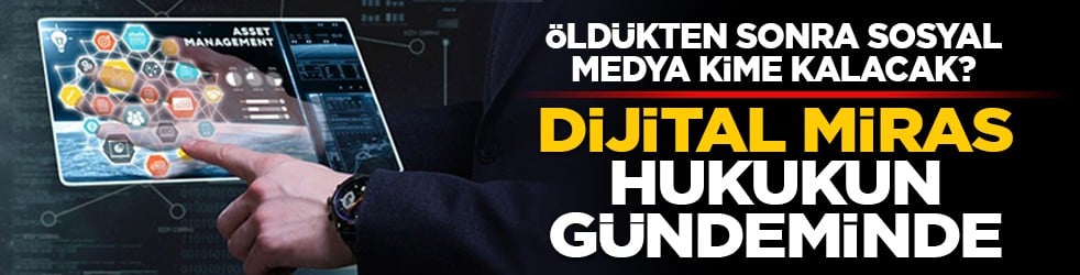 Öldükten sonra sosyal medya kime kalacak? Dijital miras hukukun gündeminde