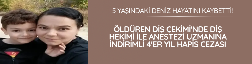 'Öldüren diş çekimi'nde diş hekimi ile anestezi uzmanına indirimli 4'er yıl hapis cezası