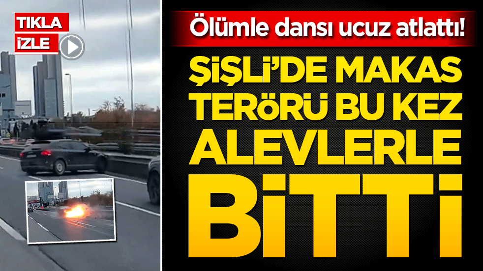 Ölümle dansı ucuz atlattı! Şişli’de makas terörü bu kez alevlerle bitti