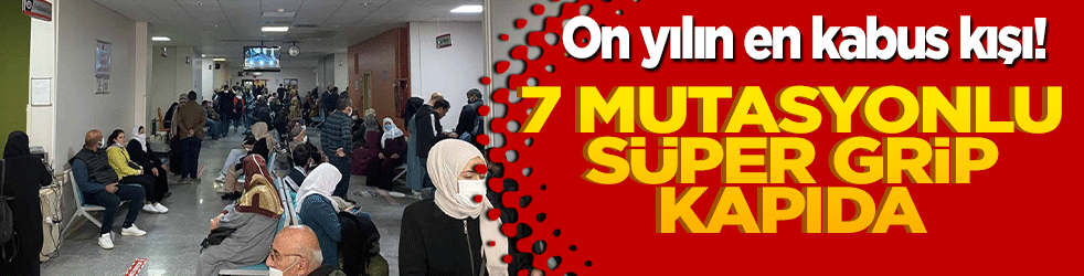 On yılın en kabus kışı: 7 mutasyonlu süper grip kapıda