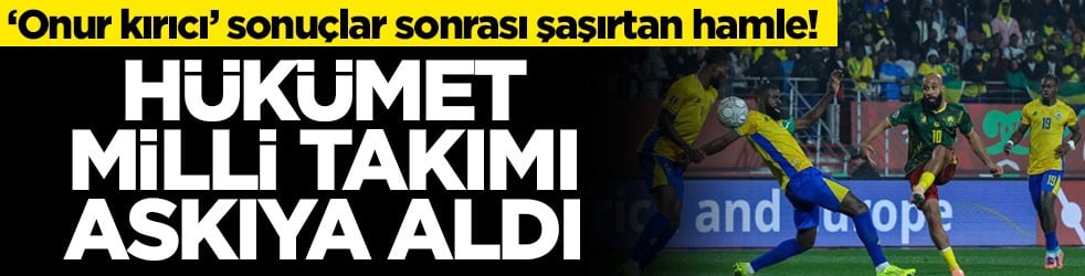 ‘Onur kırıcı’ sonuçlar sonrası şaşırtan hamle! Hükümet milli takımı askıya aldı