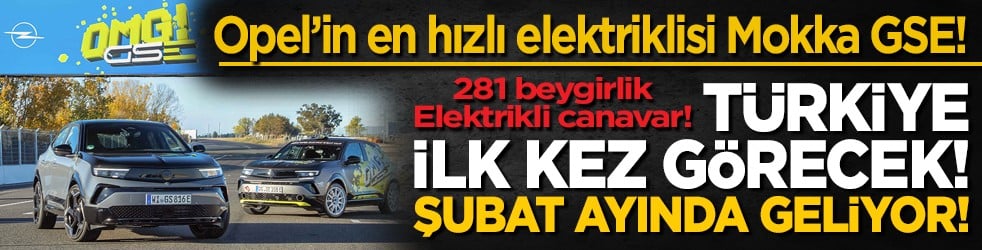 Opel’in en hızlı elektriklisi Mokka GSE! Türkiye ilk kez görecek! Şubat ayında geliyor!