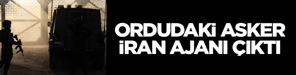 Ordudaki asker İran ajanı çıktı